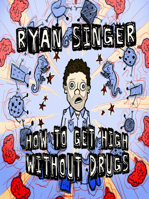 Title details for How To Get High Without Drugs by Ryan Singer - Available